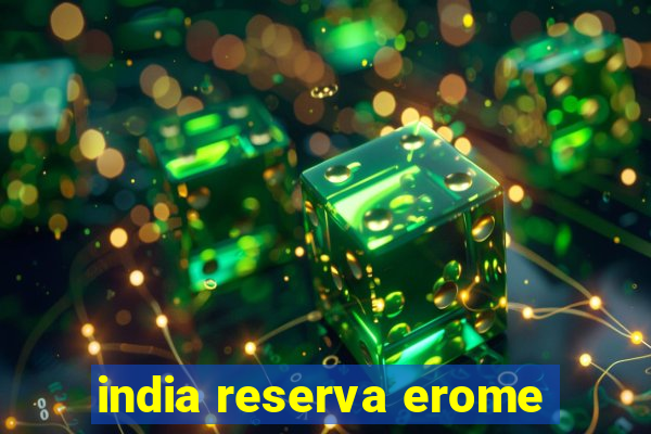 india reserva erome